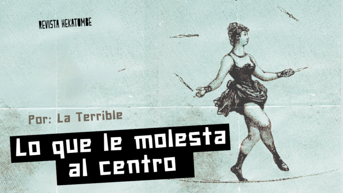 lo que le molesta al centro_revista hekatombe_la terrible