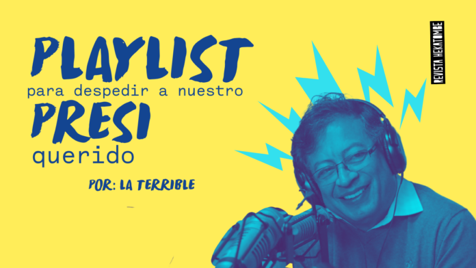 playlist_petro_la_terrible_revista_hekatombe etrato oficial y playlist dedicada a Gustavo Petro - Revista Hekatombe